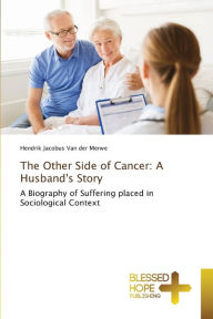 Title: The Other Side of Cancer: A Husband's Story, Author: Hendrik Jacobus Van der Merwe