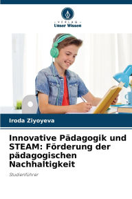 Title: Innovative PÃ¯Â¿Â½dagogik und STEAM: FÃ¯Â¿Â½rderung der pÃ¯Â¿Â½dagogischen Nachhaltigkeit, Author: Iroda Ziyoyeva