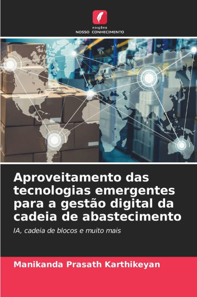 Aproveitamento das tecnologias emergentes para a gestÃ¯Â¿Â½o digital da cadeia de abastecimento
