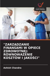 Title: ZarzĄdzanie Finansami W Opiece Zdrowotnej: RÃ¯Â¿Â½wnowaŻenie KosztÃ¯Â¿Â½w I JakoŚci, Author: Ashish Chandra
