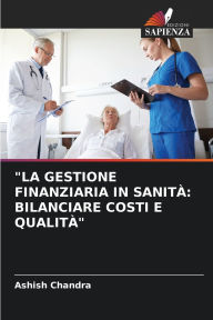 Title: La Gestione Finanziaria in SanitÃ¯Â¿Â½: Bilanciare Costi E QualitÃ¯Â¿Â½, Author: Ashish Chandra
