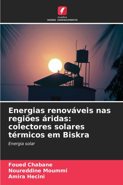 Energias renovÃ¯Â¿Â½veis nas regiÃ¯Â¿Â½es Ã¯Â¿Â½ridas: colectores solares tÃ¯Â¿Â½rmicos em Biskra