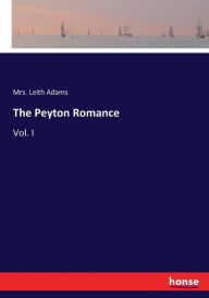 Title: The Peyton Romance: Vol. I, Author: Mrs. Leith Adams