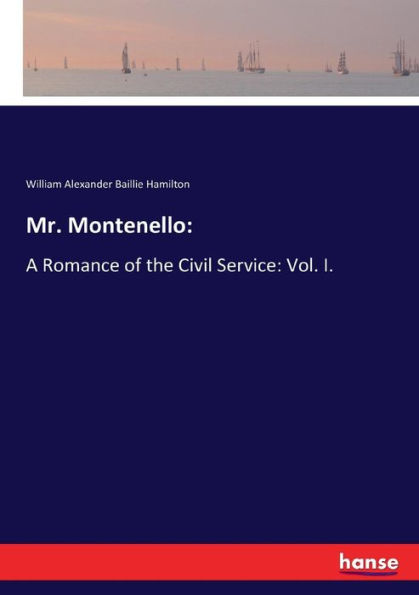 Mr. Montenello: :A Romance of the Civil Service: Vol. I.