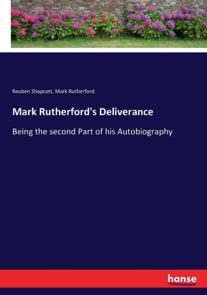 Mark Rutherford's Deliverance: Being the second Part of his Autobiography