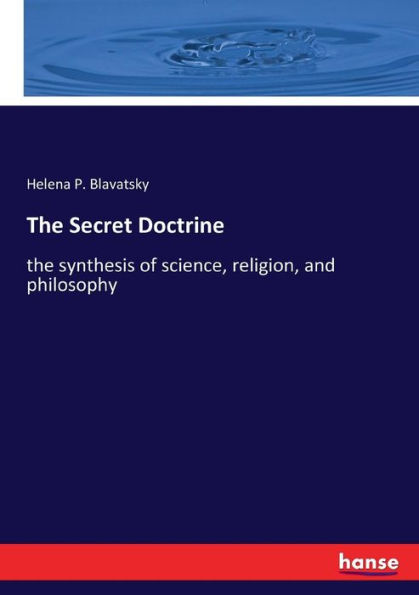 The Secret Doctrine: the synthesis of science, religion, and philosophy
