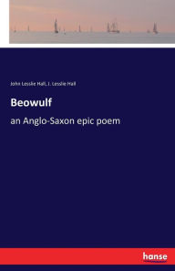 Title: Beowulf: an Anglo-Saxon epic poem, Author: John Lesslie Hall