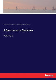 Title: A Sportsman's Sketches: Volume 2, Author: Ivan Sergeevich Turgenev