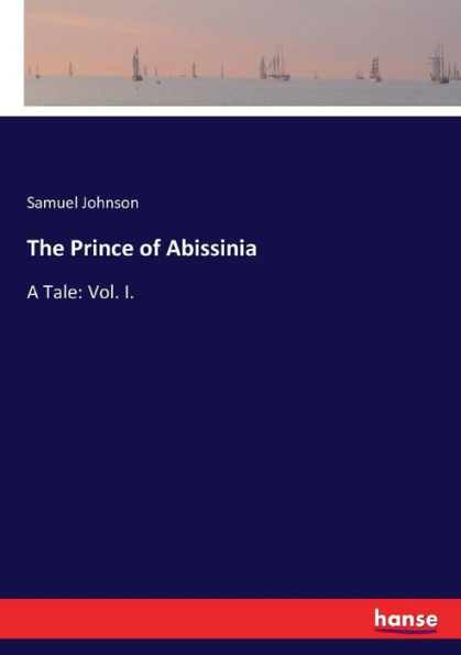 The Prince of Abissinia: A Tale: Vol. I.