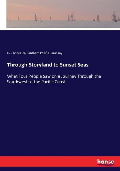 Through Storyland to Sunset Seas: What Four People Saw on a Journey Through the Southwest to the Pacific Coast