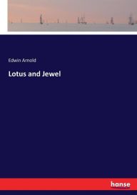 Title: Lotus and Jewel, Author: Edwin Arnold