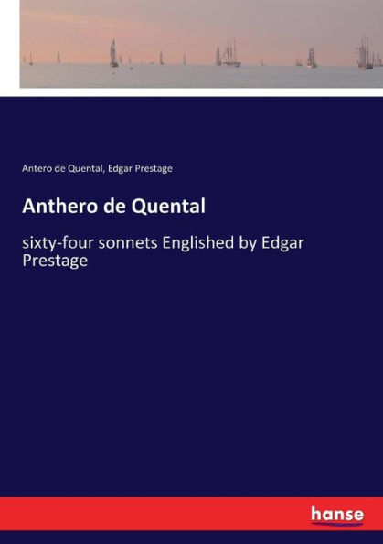 Anthero de Quental: sixty-four sonnets Englished by Edgar Prestage