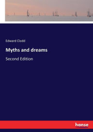 Title: Myths and dreams: Second Edition, Author: Edward Clodd