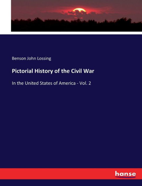 Pictorial History of the Civil War: In the United States of America ...