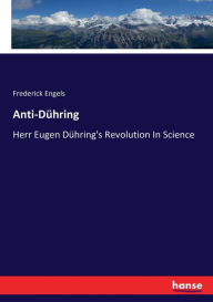 Title: Anti-Dühring: Herr Eugen Dühring's Revolution In Science, Author: Frederick Engels