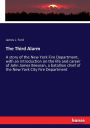 The Third Alarm: A story of the New York Fire Department, with an introduction on the life and career of John James Bresnan, a batallion chief of the New York City Fire Department