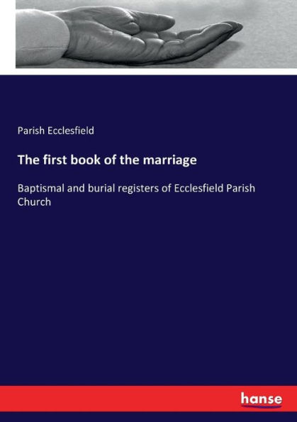 The first book of the marriage: Baptismal and burial registers of Ecclesfield Parish Church