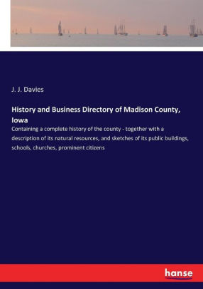 History And Business Directory Of Madison County Iowa By J J