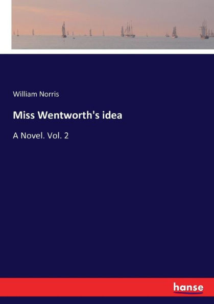 Miss Wentworth's idea: A Novel. Vol. 2