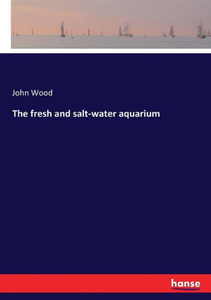 The fresh and salt-water aquarium