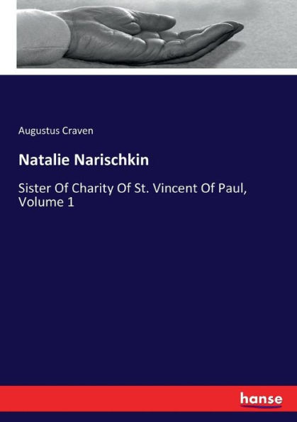 Natalie Narischkin: Sister Of Charity Of St. Vincent Of Paul, Volume 1