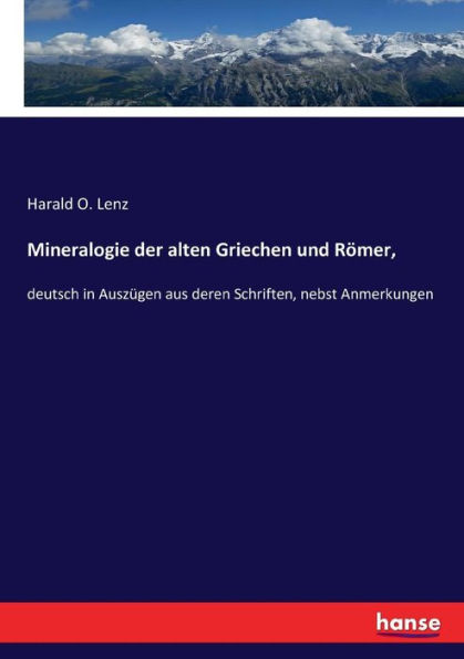Mineralogie der alten Griechen und Römer,: deutsch in Auszügen aus deren Schriften, nebst Anmerkungen