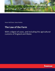Title: The Law of the Farm: With a digest of cases, and including the agricultural customs of England and Wales, Author: Henry Hall Dixon