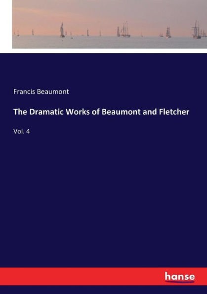 The Dramatic Works of Beaumont and Fletcher: Vol. 4