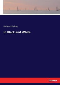 Title: In Black and White, Author: Rudyard Kipling