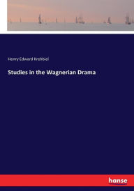 Title: Studies in the Wagnerian Drama, Author: Henry Edward Krehbiel