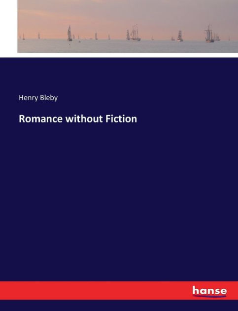 Romance without Fiction by Henry Bleby, Paperback | Barnes & Noble®