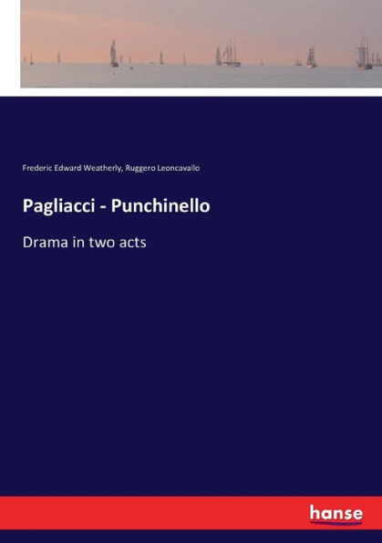 Pagliacci - Punchinello: Drama in two acts