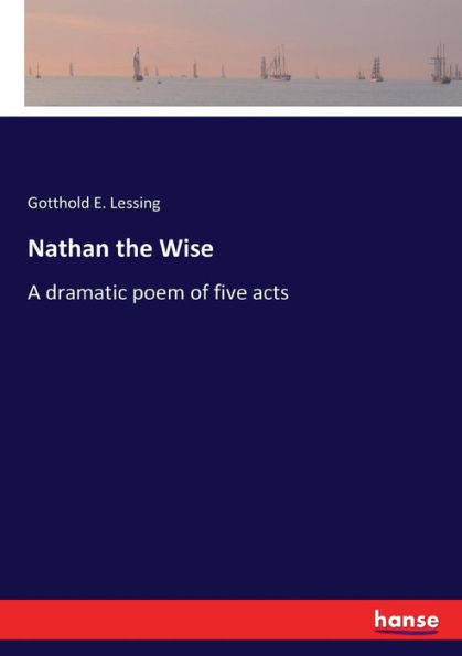 Nathan the Wise: A dramatic poem of five acts