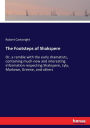The Footsteps of Shakspere: Or, a ramble with the early dramatists, containing much new and interesting information respecting Shakspere, Lyly, Marlowe, Greene, and others