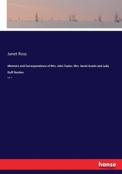Memoirs and Correspondence of Mrs. John Taylor, Mrs. Sarah Austin and Lady Duff Gordon: Vol. 2