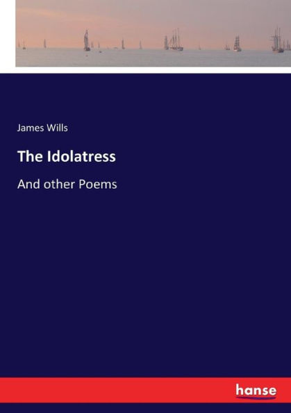 The Idolatress: And other Poems