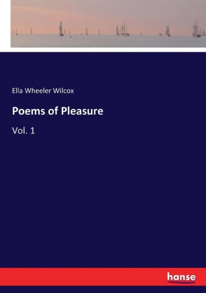 Poems of Pleasure: Vol. 1