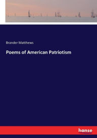 Title: Poems of American Patriotism, Author: Brander Matthews