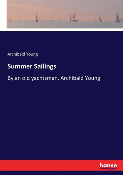 Summer Sailings: By an old yachtsman, Archibald Young
