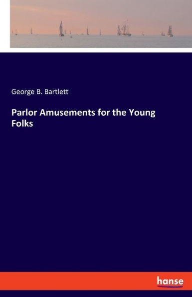 Parlor Amusements for the Young Folks