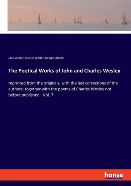 The Poetical Works of John and Charles Wesley: reprinted from the originals, with the last corrections of the authors; together with the poems of Charles Wesley not before published - Vol. 7
