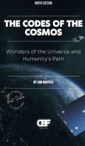Title: The Codes of the Cosmos: Wonders of the Universe and Humanity's Path, Author: Can Bartu H.