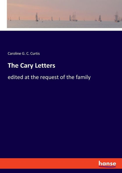 The Cary Letters: edited at the request of the family