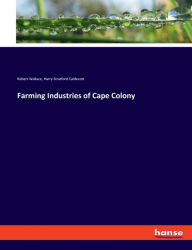 Title: Farming Industries of Cape Colony, Author: Harry Stratford Caldecott