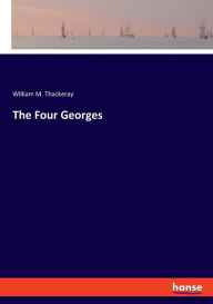 Title: The Four Georges, Author: William M. Thackeray