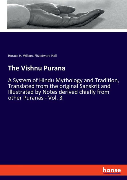 The Vishnu Purana: A System of Hindu Mythology and Tradition ...