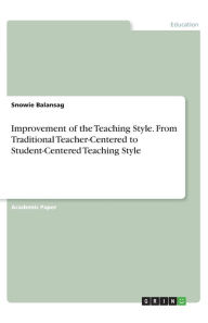 Title: Improvement of the Teaching Style. From Traditional Teacher-Centered to Student-Centered Teaching Style, Author: Snowie Balansag