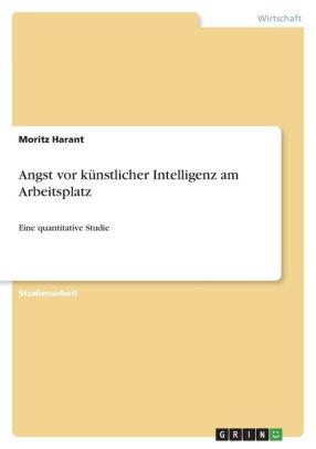 Angst vor kï¿½nstlicher Intelligenz am Arbeitsplatz: Eine ...