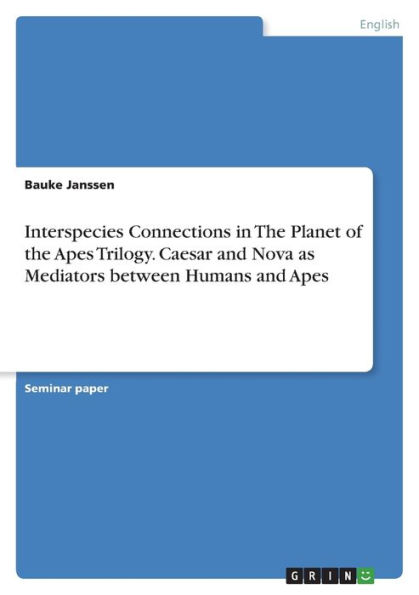 Interspecies Connections in The Planet of the Apes Trilogy. Caesar and Nova as Mediators between Humans and Apes