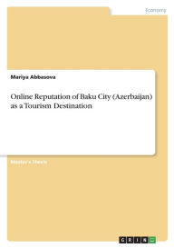 Title: Online Reputation of Baku City (Azerbaijan) as a Tourism Destination, Author: Mariya Abbasova